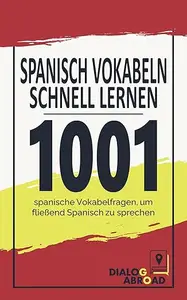 Spanisch Vokabeln schnell lernen: 1001 spanische Vokabelfragen, um fließend Spanisch zu sprechen