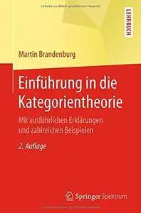 Einführung in die Kategorientheorie: Mit ausführlichen Erklärungen und zahlreichen Beispielen