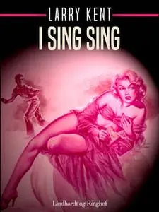 «I Sing Sing» by Larry Kent