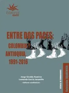 «Entre dos paces: Colombia y Antioquia, 1991-2016» by Jorge Giraldo Ramírez