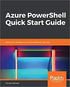 Azure PowerShell Quick Start Guide: Deploy and manage Azure virtual machines with ease