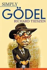 «Simply Gödel» by Richard Tieszen