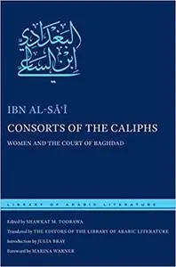 Consorts of the Caliphs: Women and the Court of Baghdad (Library of Arabic Literature, 2) [Repost]