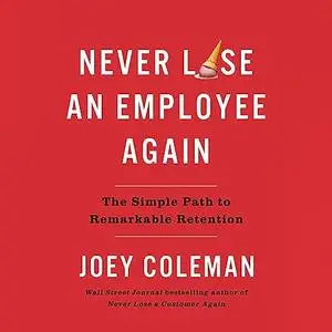 Never Lose an Employee Again: The Simple Path to Remarkable Retention [Audiobook]