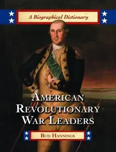 American Revolutionary War Leaders: A Biographical Dictionary