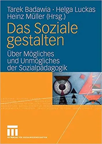 Das Soziale gestalten: Über Mögliches und Unmögliches der Sozialpädagogik