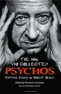The Man Who Collected Psychos: Critical Essays on Robert Bloch