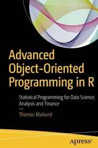 Advanced Object-Oriented Programming in R: Statistical Programming for Data Science, Analysis and Finance