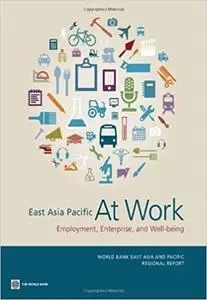 East Asia Pacific at Work: Employment, Enterprise, and Well-being