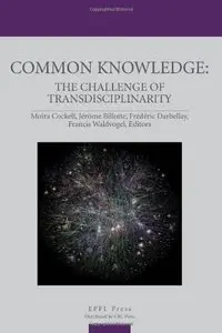 Common Knowledge: The Challenge of Transdisciplinarity (repost)