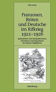 Franzosen, Briten und Deutsche im Rifkrieg 1921-1926: Spekulanten und Sympathisanten, Deserteure und Hasardeure im Dienste Abde