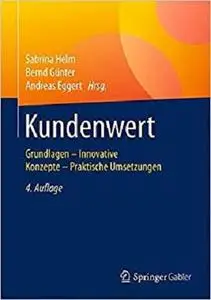 Kundenwert: Grundlagen - Innovative Konzepte - Praktische Umsetzungen (German Edition) [Repost]