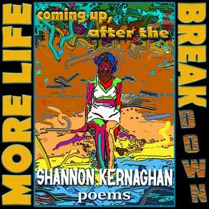 «More Life Coming Up, After the Break(down)» by Shannon Kernaghan