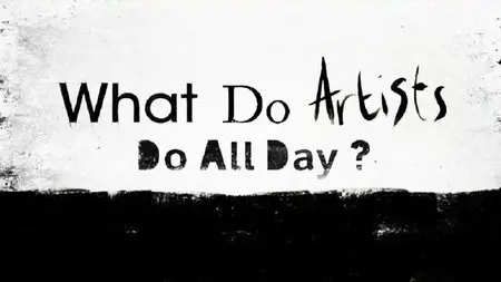BBC - What Do Artists Do All Day? (2013 - 2014)