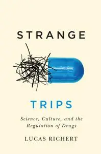 Strange Trips: Science, Culture, and the Regulation of Drugs