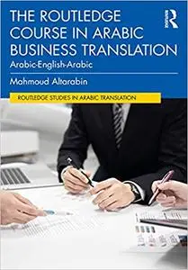 The Routledge Course in Arabic Business Translation: Arabic-English-Arabic