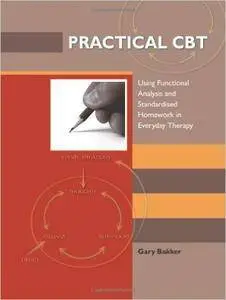 Practical CBT: Using Functional Analysis, Problem-Maintaining-Circles, and Standardised Homework in Everyday Therapy
