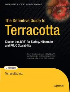 The Definitive Guide to Terracotta: Cluster the JVM for Spring, Hibernate and POJO Scalability