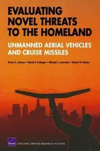Evaluating Novel Threats to the Homeland: Unmanned Aerial Vehicles and Cruise Missiles(Repost)