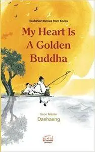My Heart is a Golden Buddha: Buddhist Stories from Korea