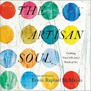 «The Artisan Soul» by Erwin McManus