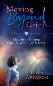 «Moving Beyond Grief» by Lucy Appadoo