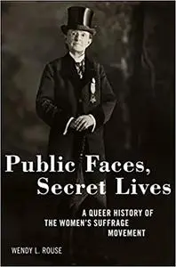 Public Faces, Secret Lives: A Queer History of the Women's Suffrage Movement