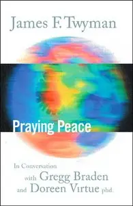 Praying Peace: In Conversation with Gregg Braden and Doreen Virtue