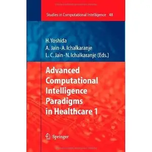 Advanced Computational Intelligence Paradigms in Healthcare - 1 (Studies in Computational Intelligence) by Hiroyuki Yoshida