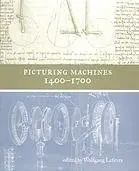 Picturing Machines 1400-1700 (Transformations: Studies in the History of Science and Technology)