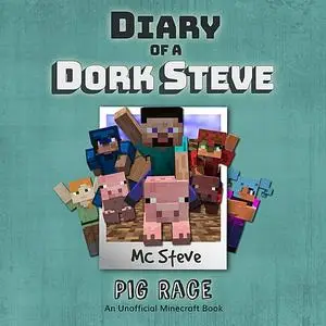 «Diary Of A Minecraft Dork Steve Book 4: Pig Race» by MC Steve