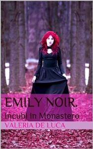 Emily Noir. - Incubi in Monastero - Valeria De Luca