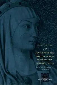 Jewish Poet and Intellectual in Seventeenth-Century Venice: The Works of Sarra Copia Sulam in Verse and Prose