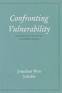 Confronting Vulnerability: The Body and the Divine in Rabbinic Ethics