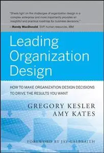 Leading Organization Design: How to Make Organization Design Decisions to Drive the Results You Want (Repost)