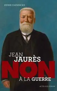 Didier Daeninckx - Jean Jaurès : non à la guerre !