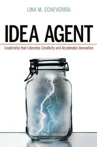 Idea Agent: Leadership that Liberates Creativity and Accelerates Innovation (repost)