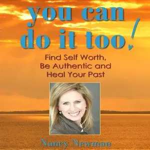 «You Can Do It Too!: Healing Your Past and Finding Self-Worth» by Nancy Newman