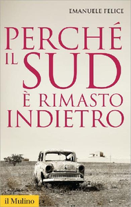 Emanuele Felice - Perché il Sud è rimasto indietro (2016)