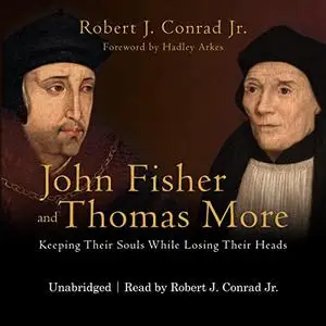 John Fisher and Thomas More: Keeping Their Souls While Losing Their Heads [Audiobook]