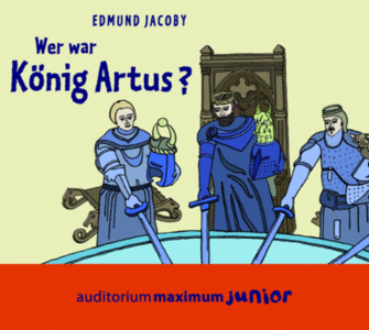 Edmund Jacoby - Wer war König Artus?