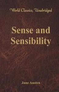 «Sense and Sensibility (World Classics, Unabridged)» by Jane Austen