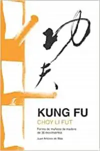 Kung Fu Choy Li Fut: Forma de muñeco de madera de 36 movimientos (Spanish Edition)