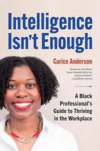 Intelligence Isn't Enough: A Black Professional’s Guide to Thriving in the Workplace