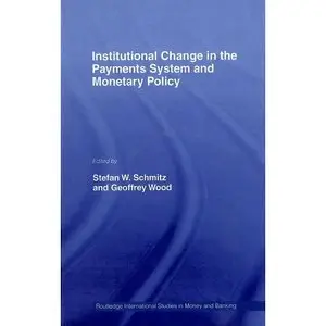 Institutional Change in the Payments System and Monetary Policy (Routledge International Studies in Money and Banking)