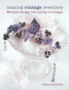 Making Vintage Jewellery: 25 Original Designs, from Earrings to Corsages (Repost)