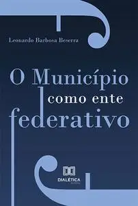 «O Município como ente federativo» by Leonardo Barbosa Beserra
