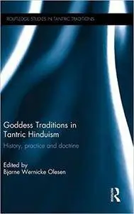 Goddess Traditions in Tantric Hinduism: History, Practice and Doctrine