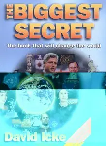 "The Biggest Secret: The Book That Will Change the World" by David Icke 