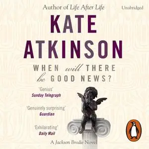 «When Will There Be Good News?» by Kate Atkinson